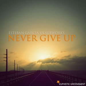 Обложка для Esteban Garcia vs. Subworks - Never Give Up