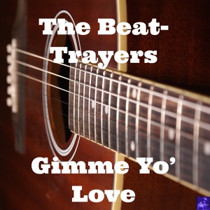 Обложка для The Beat-Trayers - Gimme Yo' Love