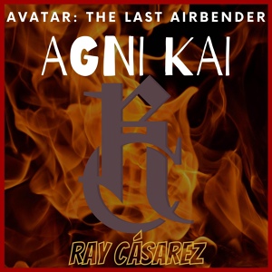 Обложка для Ray Casarez - Agni Kai (From "Avatar: The Last Airbender")