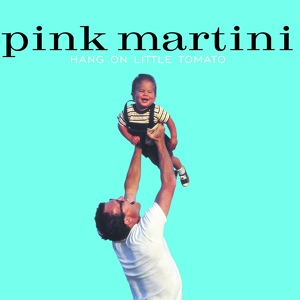 Обложка для Pink Martini - Hang on Little Tomato