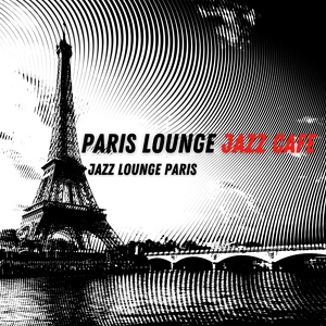 Обложка для Paris Lounge Jazz Cafe - Jazz Lounge Paris