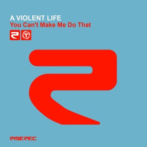 Обложка для A Violent Life - You Can't Make Me Do That