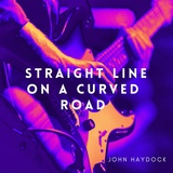 Обложка для John Haydock - Straight Line on a Curved Road