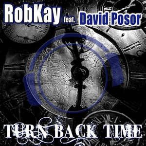 Обложка для Robkay feat. David Posor - Turn Back Time (Clubstone Remix Edit)