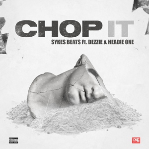 Обложка для Dezzie, Headie One, Sykes Beats - Chop It