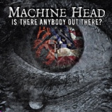 Обложка для Machine Head - Is There Anybody Out There?