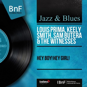 Обложка для Louis Prima, Keely Smith, Sam Butera & The Witnesses - Hey, Boy! Hey, Girl!