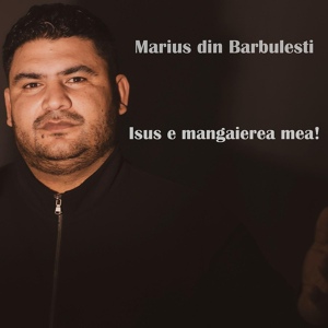 Обложка для Marius din Barbulesti - Isus e mangaierea mea!