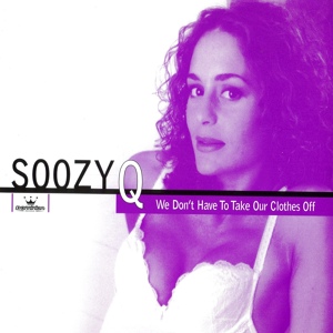 Обложка для Soozy Q - We Don't Have To Take Our Clothes Off (Good Time Club Mix)