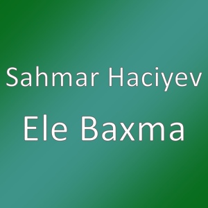 Обложка для Sahmar Haciyev - Ele Baxma