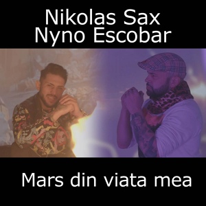 Обложка для Nyno Escobar feat. Nikolas Sax - Mars din viata mea