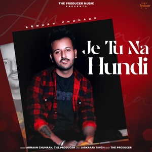 Обложка для Armaan Chuhaan, The Producer - Je Tu Na Hundi