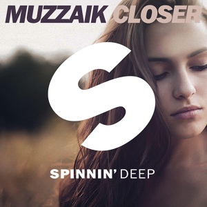 Обложка для Muzzaik - Closer (Original Mix) [Spinnin' Deep]