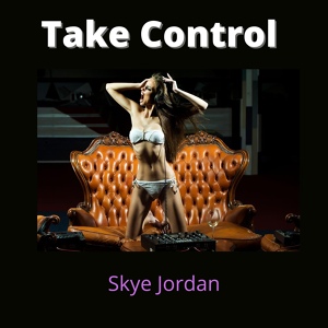 Обложка для Skye Jordan - Take Control