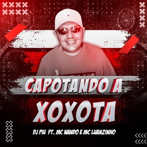 Обложка для DJ Piu, MCs Nando and luanzinho - Capotando a Xoxota