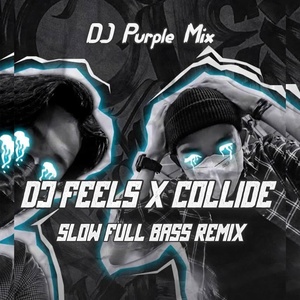 Обложка для DJ Purple Mix - DJ FEELS x COLLIDE - SLOW FULL BASS REMIX