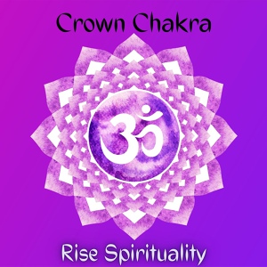 Обложка для Rise Spirituality - Crown Chakra Meditation Music