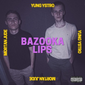 Обложка для YUNG YSTRO, mortan jude - Bazooka Lips