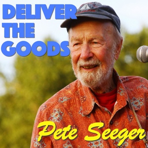 Обложка для Pete Seeger - Deliver The Goods