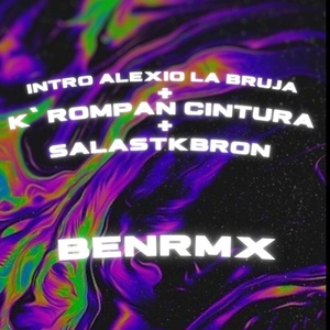 Обложка для BENRMX - Intro Alexio La Bruja+k Rompan Cintura+salastkbron