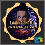 Обложка для Ruben Zurita & DJ Queto - I Wanna Show U