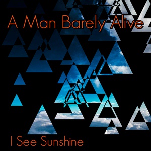 Обложка для A Man Barely Alive - I See Sunshine