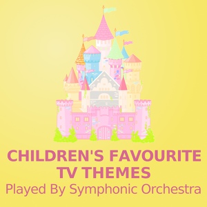 Обложка для Children's Music, TV Themes Orchestra, Children's Music Symphony - Sofia the First