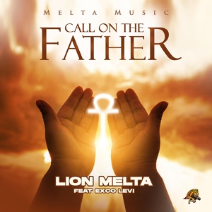 Обложка для Lion Melta feat. Exco Levi - Melta Music - Call on the Father