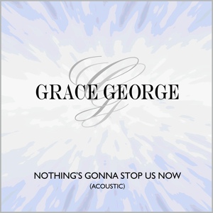 Обложка для Grace George - Nothing's Gonna Stop Us Now