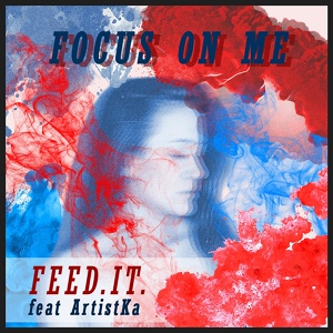 Обложка для Feed.It. feat. ArtistKa - Focus On Me