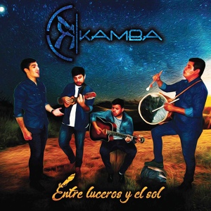 Обложка для Kamba feat. Marcelo Rojas, Gerardo “Piri” Romero, Claudio Ortenzi - Entre Luceros y el Sol