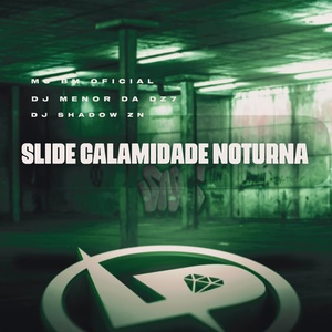 Обложка для MC BM Oficial, DJ Menor da DZ7, DJ Shadow Zn - Slide Calamidade Noturna