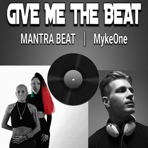 Обложка для MANTRA BEAT, MykeOne - Give Me the Beat