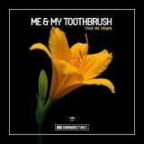 Обложка для Me & My Toothbrush - Take Me Down