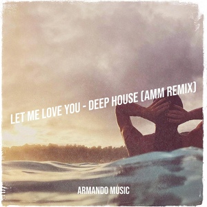 Обложка для Armando Music - Let Me Love You - Deep House (Amm Remix)