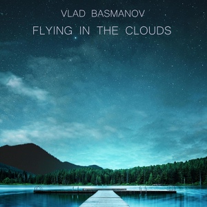 Обложка для Vlad Basmanov - Flying in the Clouds