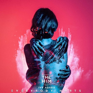 Обложка для The Him feat. Ivy Adara - Everybody Hurts