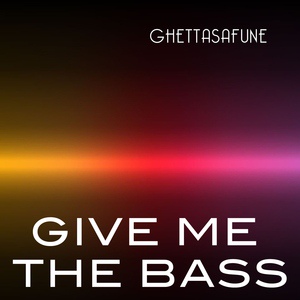 Обложка для Ghettasafune - Give Me the Bass