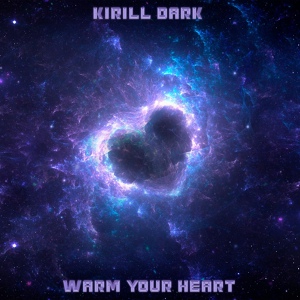 Обложка для Kirill Dark - Warm Your Heart