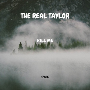 Обложка для The Real Taylor - Kill Me