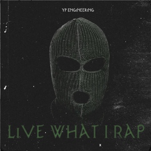 Обложка для YP Engineering - Live What I Rap