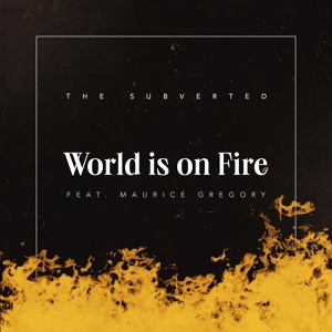 Обложка для The Subverted feat. Maurice Gregory - World is on Fire