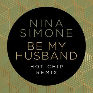 Обложка для Nina Simone, Hot Chip - Be My Husband