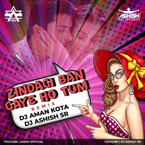 Обложка для DJ Aman Kota, Dj Ashish SR - Zindagi Ban Gaye Ho Tum