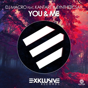 Обложка для DJ Macro feat. Kantare & Syntheticsax feat. Syntheticsax, Kantare - You & Me