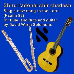 Обложка для David Warin Solomon - Shiru l'adonai - sing a new song to the Lord (Psalm 96) for flute, alto flute and guitar