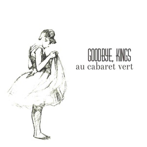 Обложка для Goodbye, Kings - Au Cabaret Vert