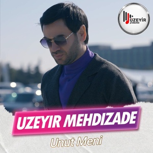 Обложка для Uzeyir Mehdizade - Unut Meni