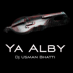 Обложка для Dj Usman Bhatti - Ya Alby (Arabic Trap)