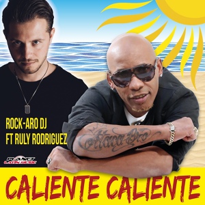 Обложка для Ruly Rodriguez & Rock-Aro DJ - Caliente Caliente (Radio Edit)